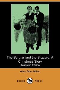The Burglar and the Blizzard: A Christmas Story (Illustrated Edition) (Dodo Press) di Alice Duer Miller edito da DODO PR