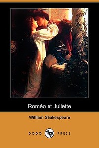 Romeo Et Juliette (Dodo Press) di William Shakespeare edito da Dodo Press