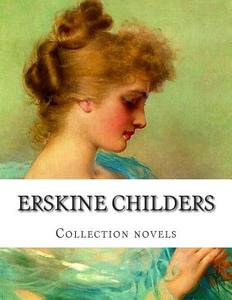 Erskine Childers, Collection Novels di Erskine Childers edito da Createspace