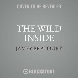The Wild Inside di Jamey Bradbury edito da William Morrow & Company