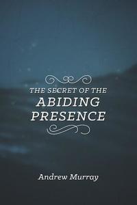 Secret of the Abiding Presence, The di Andrew Murray edito da CLC Publications
