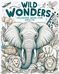 Wild Wonders - Animal Coloring Book for Adults di Ann Wesley edito da Elluminet Press