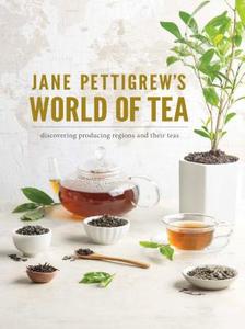 Jane Pettigrew's World of Tea: Discovering Producing Regions and Their Teas edito da HOFFMAN MEDIA