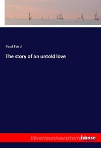 The story of an untold love di Paul Ford edito da hansebooks