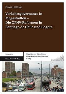 Verkehrsgovernance in Megastädten - Die ÖPNV-Reformen in Santiago de Chile und Bogotá di Carolin Höhnke edito da Steiner Franz Verlag