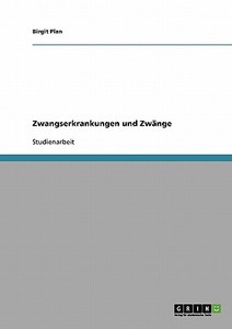 Zwangserkrankungen und Zwänge. Überblick und Möglichkeiten zur Hilfe di Birgit Plan edito da GRIN Publishing