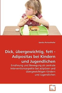 Dick, übergewichtig, fett - Adipositas bei Kindern und Jugendlichen di Sandra Purkarthofer edito da VDM Verlag Dr. Müller e.K.