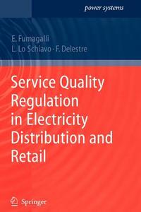 Service Quality Regulation in Electricity Distribution and Retail di Florence Delestre, Elena Fumagalli, Luca Schiavo edito da Springer Berlin Heidelberg
