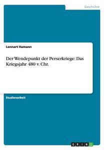 Der Wendepunkt Der Perserkriege di Lennart Hamann edito da Grin Publishing