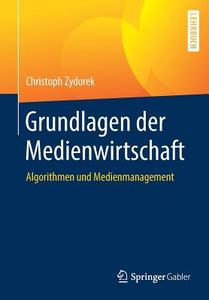 Grundlagen der Medienwirtschaft di Christoph Zydorek edito da Springer-Verlag GmbH