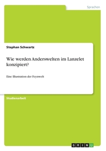 Wie werden Anderswelten im Lanzelet konzipiert? di Stephan Schwartz edito da GRIN Verlag