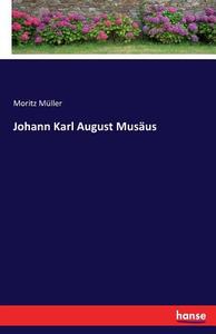 Johann Karl August Musäus di Moritz Müller edito da hansebooks