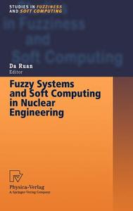 Fuzzy Systems and Soft Computing in Nuclear Engineering di Da Ruan edito da Physica Verlag