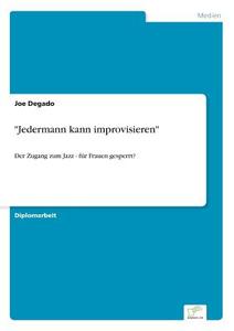 "Jedermann kann improvisieren" di Joe Degado edito da Diplom.de