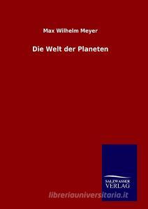 Die Welt der Planeten di Max Wilhelm Meyer edito da TP Verone Publishing