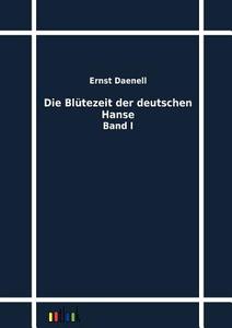 Die Blütezeit der deutschen Hanse di Ernst Daenell edito da Outlook Verlag