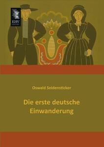 Die erste deutsche Einwanderung di Oswald Seidensticker edito da EHV-History