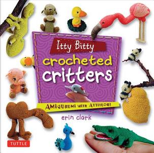 Itty Bitty Crocheted Critters di Erin Clark edito da Tuttle Publishing
