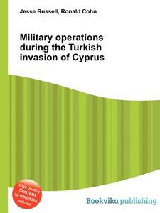 Military Operations During The Turkish Invasion Of Cyprus edito da Book On Demand Ltd.