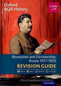 Oxford AQA History for A Level: Revolution and Dictatorship: Russia 1917-1953 Revision Guide di Rob Bircher edito da OUP Oxford