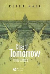 Cities Of Tomorrow di Peter Hall edito da John Wiley And Sons Ltd