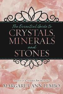 The Essential Guide to Crystals, Minerals and Stones di Margaret Ann Lembo edito da Llewellyn Publications,U.S.