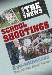 Behind the News: School Shootings di Philip Steele edito da Hachette Children's Group