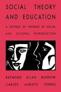 Social Theory and Education di Raymond Allen Morrow, Carlos Alberto Torres edito da STATE UNIV OF NEW YORK PR