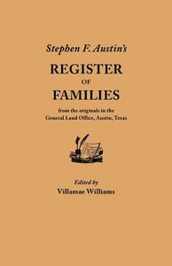 Stephen F. Austin's Register of Families, from the Originals in the General Land Office, Austin, Texas di Stephen F. Austin edito da Clearfield