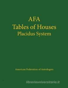 Tables of Houses Placidus System di American Federation of Astrologers, Astro Numeric Service edito da AMER FEDERATION OF ASTROLOGY