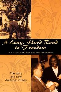 A Long, Hard Road to Freedom di Petrus Lai Nguyen, Derlyne Gibson edito da Gibsons
