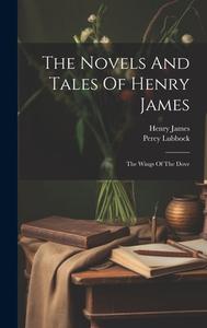 The Novels And Tales Of Henry James: The Wings Of The Dove di Henry James, Percy Lubbock edito da LEGARE STREET PR