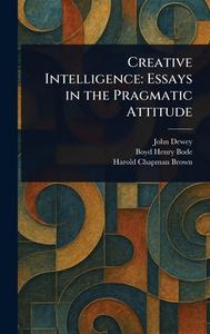 Creative Intelligence di John Dewey, Boyd Henry Bode, Harold Chapman Brown edito da Creative Media Partners, LLC