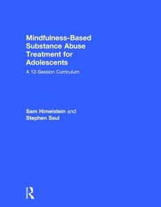 Mindfulness-Based Substance Abuse Treatment for Adolescents di Sam (Mind Body Awareness Project Himelstein, Stephen (Camp Glenwood Saul edito da Taylor & Francis Ltd