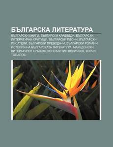 Bulgarska Literatura: Bulgarski Knigi, B di Iztochnik Wikipedia edito da Books LLC, Wiki Series