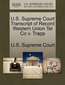 U.s. Supreme Court Transcript Of Record Western Union Tel Co V. Trapp edito da Gale Ecco, U.s. Supreme Court Records