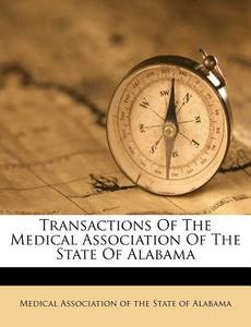 Transactions of the Medical Association of the State of Alabama edito da Nabu Press