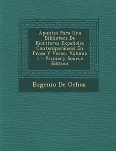 Apuntes Para Una Biblioteca de Escritores Expanoles Contemporaneos En Prosa y Verso, Volume 1 di Eugenio De Ochoa edito da Nabu Press