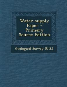 Water-Supply Paper - Primary Source Edition di Geological Survey (U S. ). edito da Nabu Press