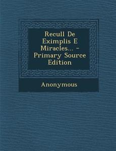 Recull de Eximplis E Miracles... - Primary Source Edition di Anonymous edito da Nabu Press