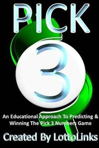 An Educational Approach to Predicting & Winning the Pick 3 Numbers Game di Lotto Links edito da Lulu.com