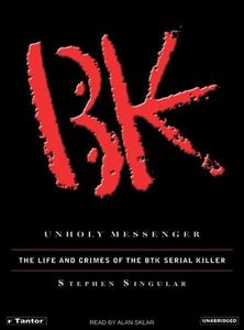 Unholy Messenger: The Life and Crimes of the Btk Serial Killer di Stephen Singular edito da Tantor Media Inc
