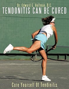 Cure Yourself Of Tendinitis di Edward G. Holtman D. C. edito da AuthorHouse
