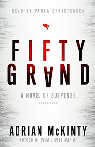 Fifty Grand: A Novel of Suspense [With Earbuds] di Adrian McKinty edito da Findaway World