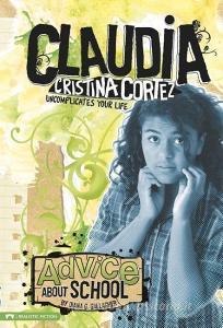 Advice about School: Claudia Cristina Cortez Uncomplicates Your Life di Diana G. Gallagher edito da CAPSTONE PR