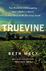 Truevine: Two Brothers, a Kidnapping, and a Mother's Quest: A True Story of the Jim Crow South di Beth Macy edito da Little Brown and Company
