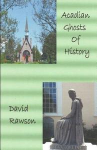 Acadian Ghosts of History: A Sequel to Dixie City Tales di David Rawson edito da Createspace