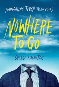 Nowhere to Go di George Kalantzis edito da Tough Transitions Media
