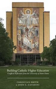 Building Catholic Higher Education di Christian Smith, John C. Cavadini edito da Cascade Books
