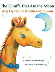 The Giraffe That Ate the Moon / Ang Dyirap na Kinain ang Buwan di Aralie Rangel edito da Babl Books Inc.